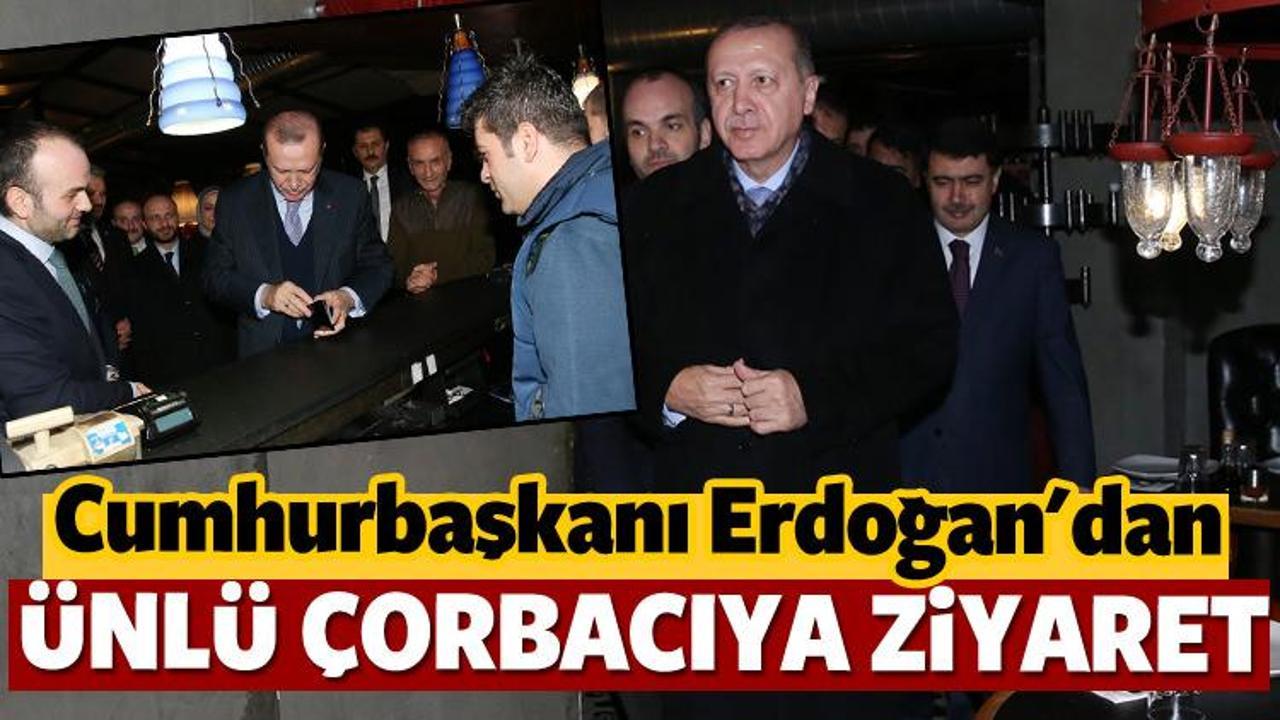 Cumhurbaşkanı Erdoğan ünlü çorbacıyı ziyaret etti