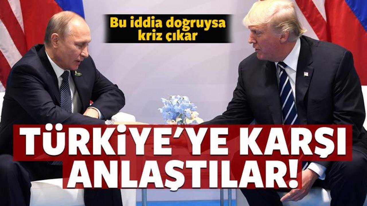 Rusya ile ABD Türkiye'ye karşı anlaştı!