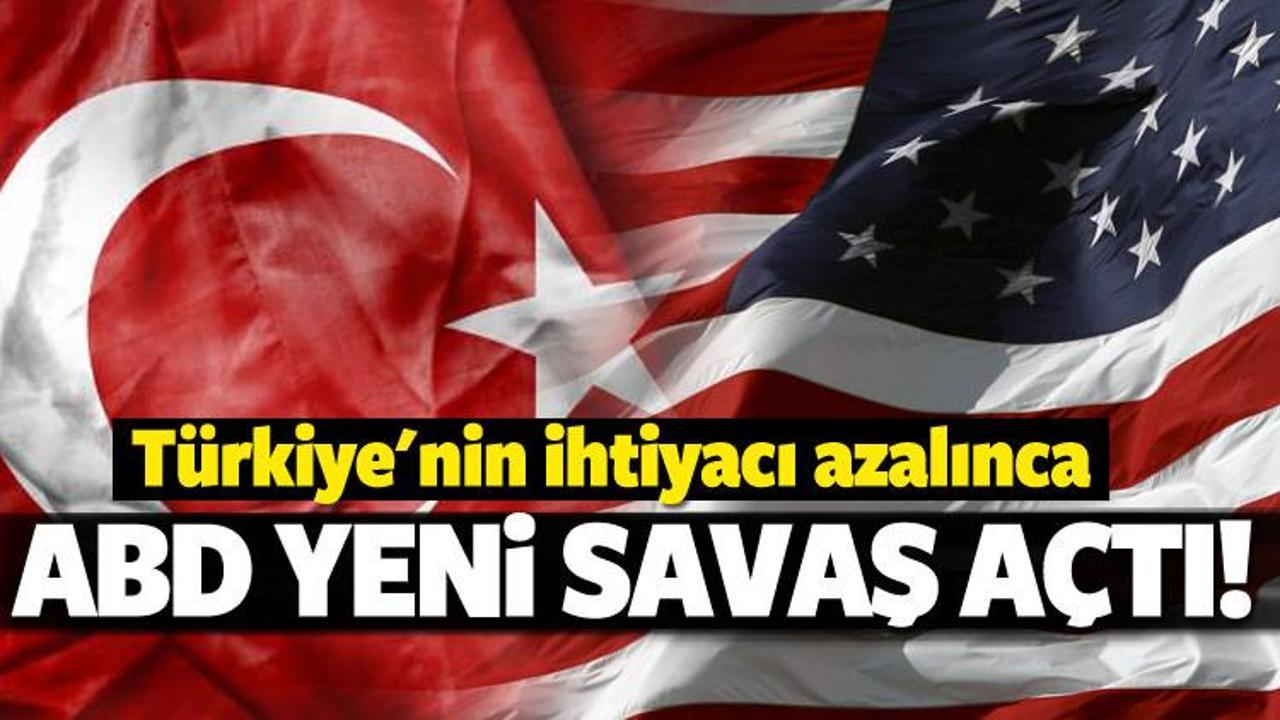 Türkiye'nin ihtiyacı azalınca ABD savaş açtı