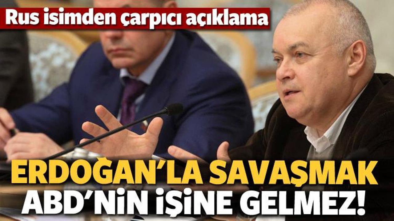 Kiselyov: Erdoğan'la savaşmak ABD’nin işine gelmez
