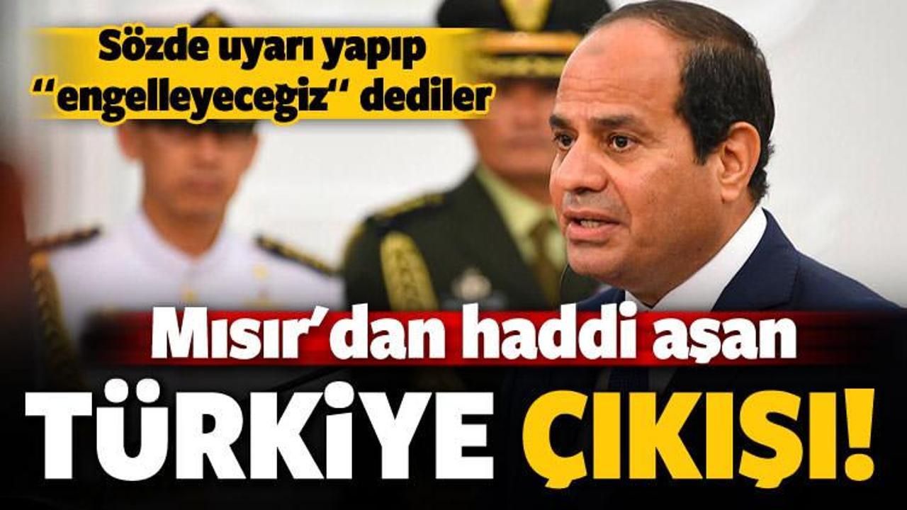Mısır'dan küstah Türkiye çıkışı! 'Engelleyeceğiz'