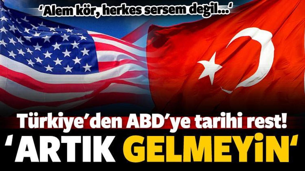 Türkiye'den ABD'ye tarihi rest: Artık gelmeyin!