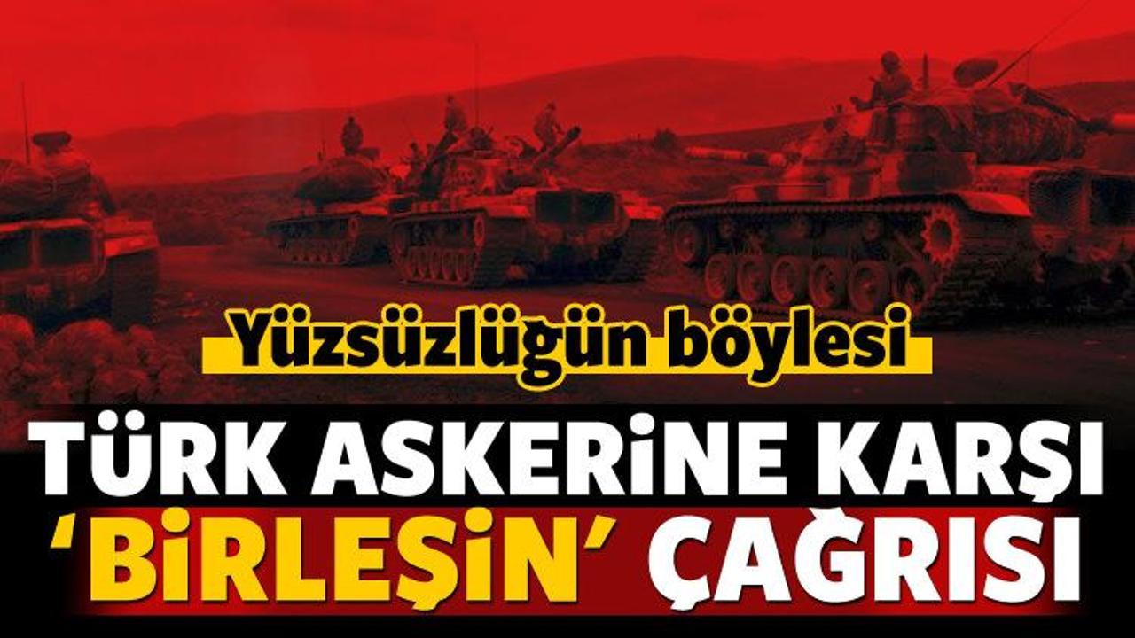 'Birleşip, Türk askerlerine direnin' çağrısı!