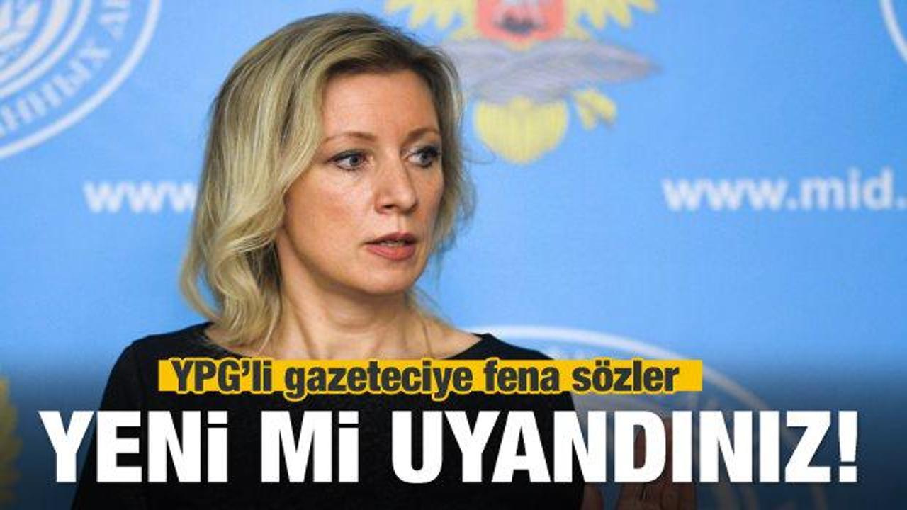 Zaharova'dan YPG yanlısı gazeteciye çok sert cevap