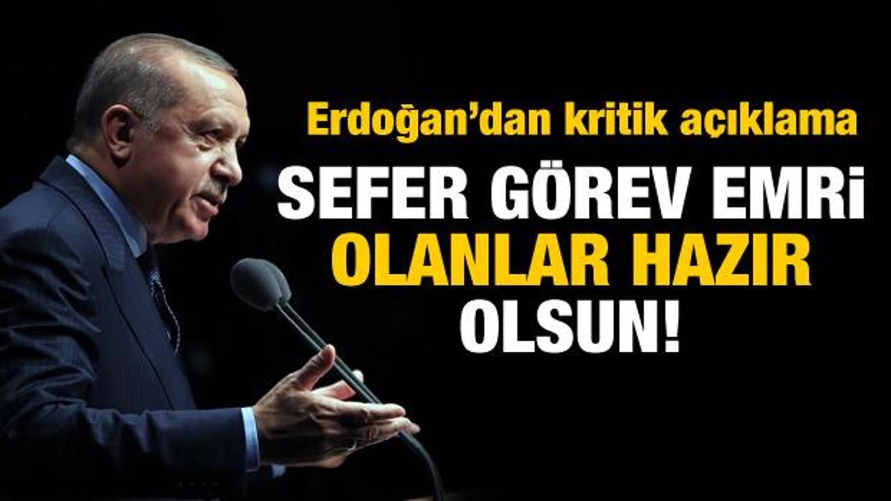 Erdoğan: Sefer görev emri olanlar hazır olsun