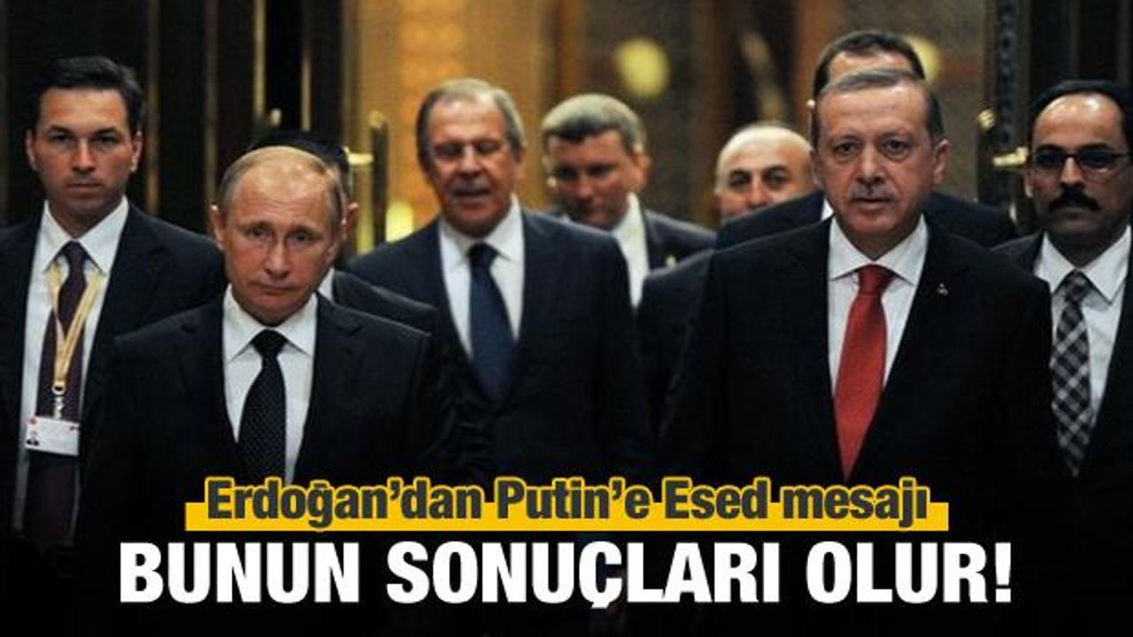 Erdoğan'dan Putin'e net mesaj: Sonuçları olur!