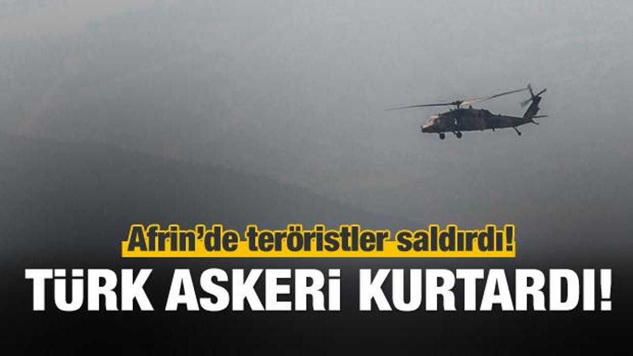 Afrin'de teröristler saldırdı Türk askeri kurtardı