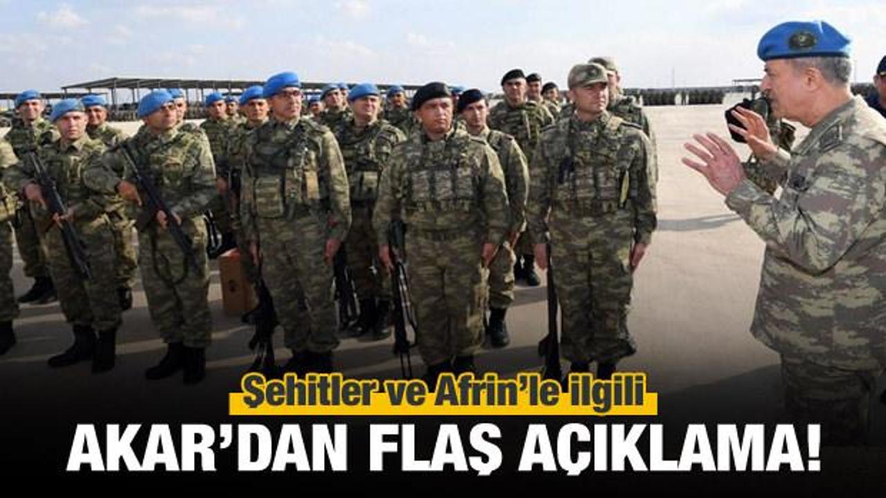 Akar'dan Afrin ve şehitlerle ilgili flaş a&ccedil;ıklama!