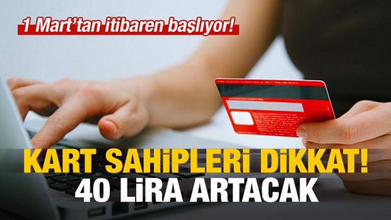 Kredi kartı sahipleri dikkat! 40 lira artacak