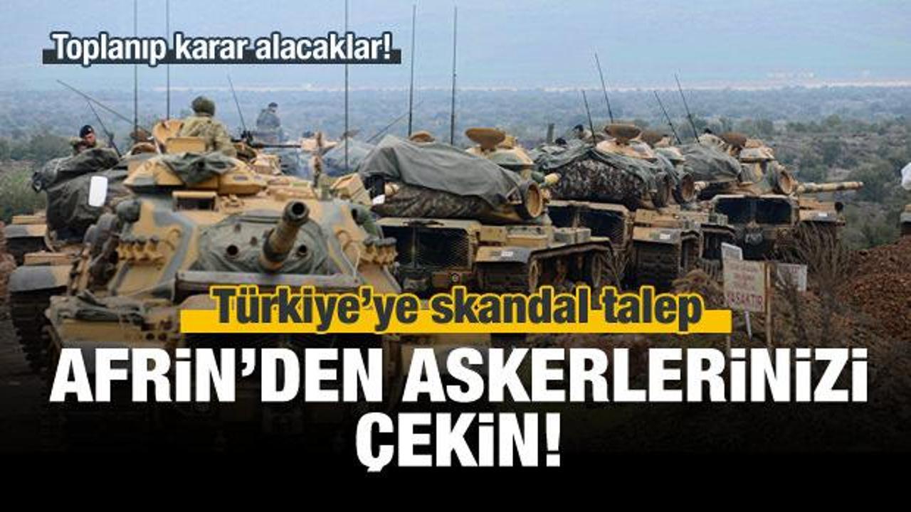 Türkiye'ye skandal talep: Afrin'den çekilin!