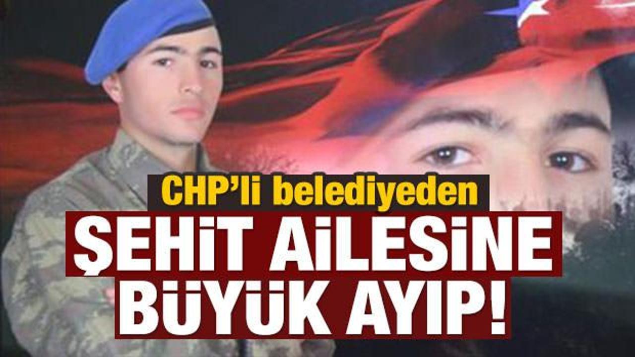 CHP'li belediyeden şehit ailesine büyük ayıp