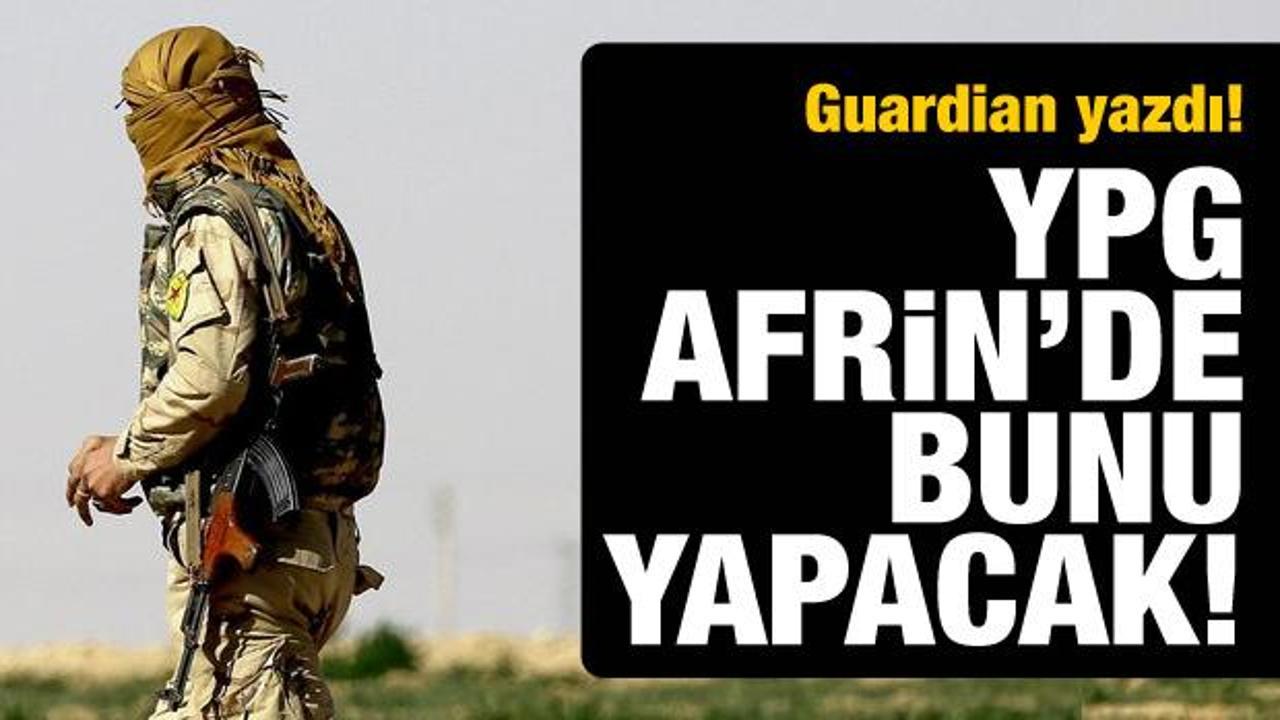 Guardian yazdı! YPG Afrin'de bunu yapacak