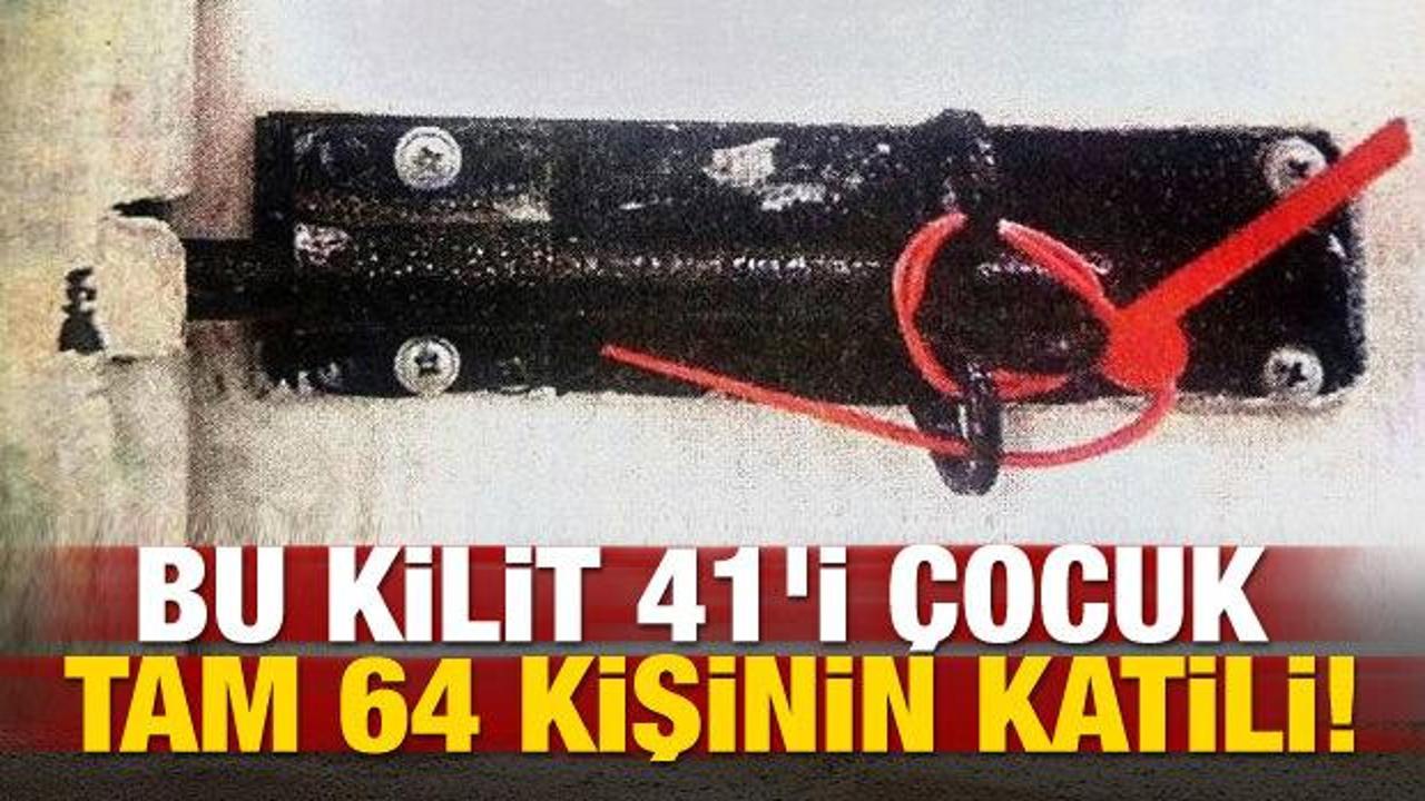 Bu kilit 41'i &ccedil;ocuk tam 64 kişinin katili!