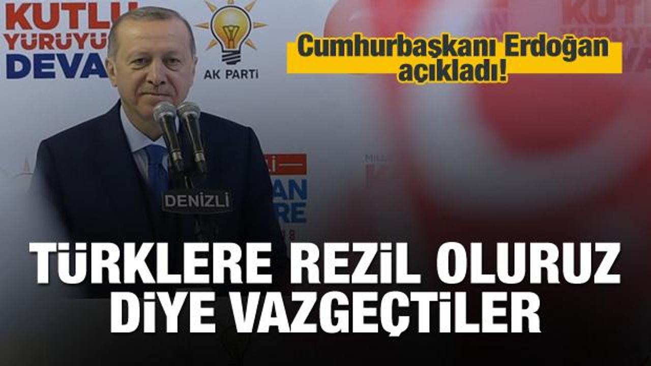 Erdoğan: Türklere rezil oluruz diye vazgeçtiler
