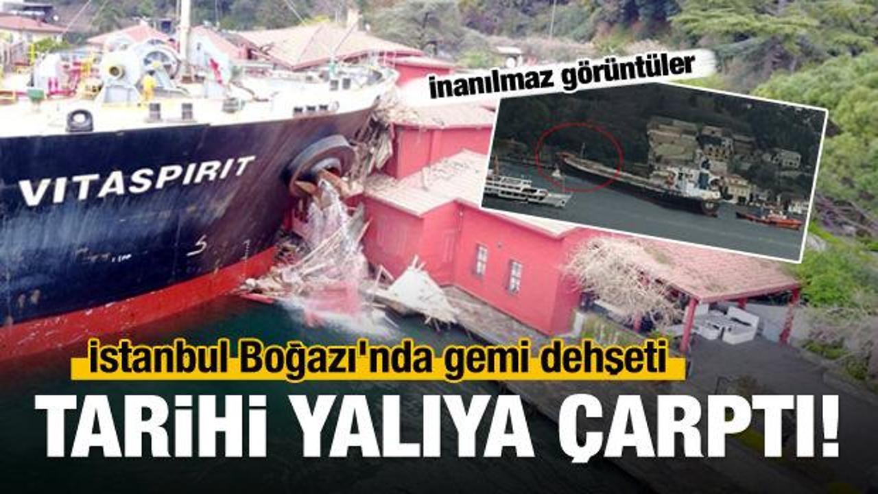 İstanbul Boğazı'nda gemi dehşeti! Yalıya &ccedil;arptı