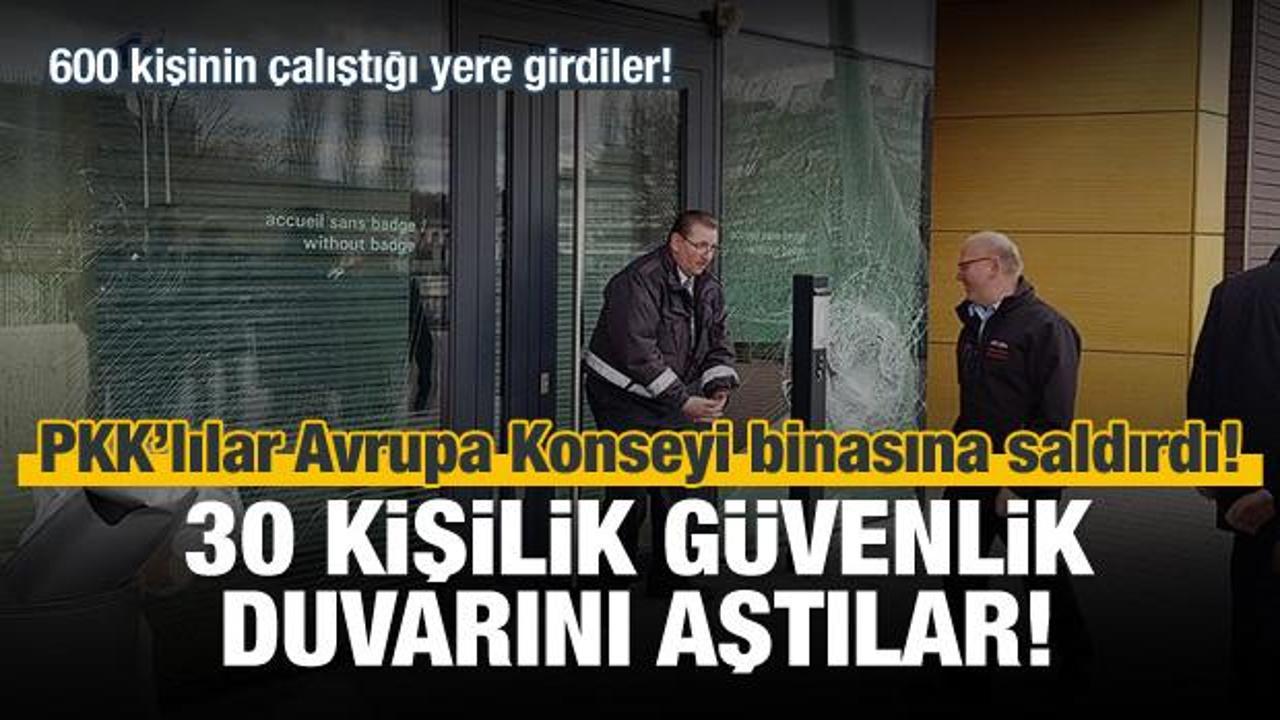 PKK'lılar Avrupa Konseyi binasına saldırdı!