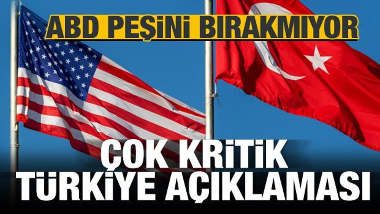 ABD peşini bırakmıyor! Kritik Türkiye açıklaması