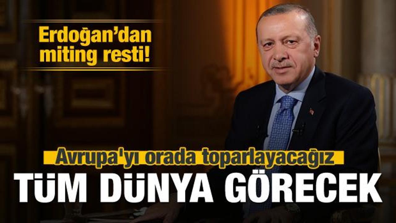 Erdoğan: Avrupa'yı orada toparlayacağız
