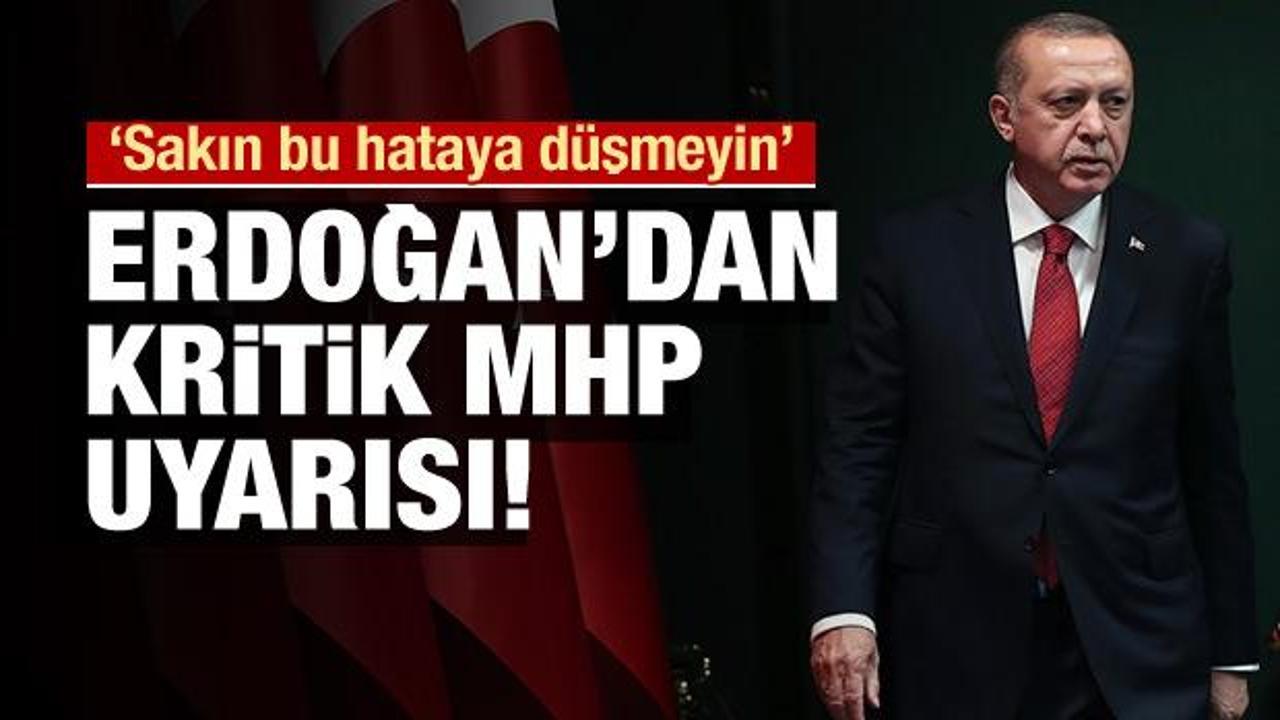 Erdoğan'dan uyarı! Aman bu hataya düşmeyelim