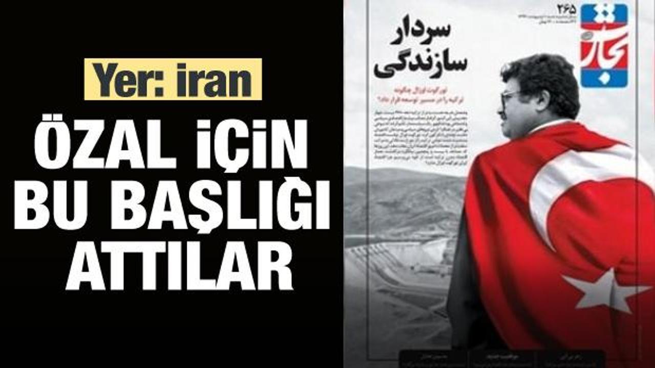 İran'da 'Turgut Özal' için bu başlığı attılar