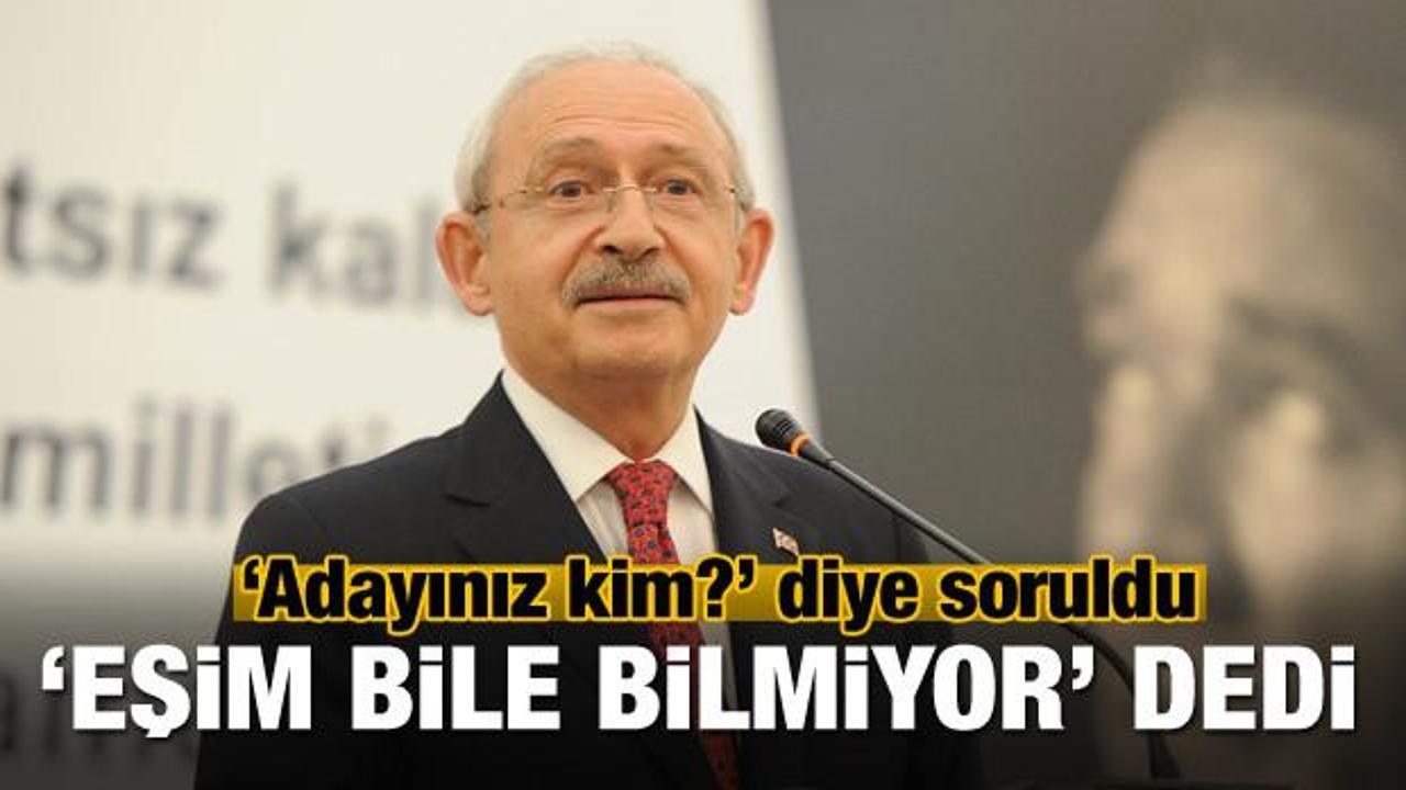 Kılıçdaroğlu: Adayımızı eşim bile bilmiyor