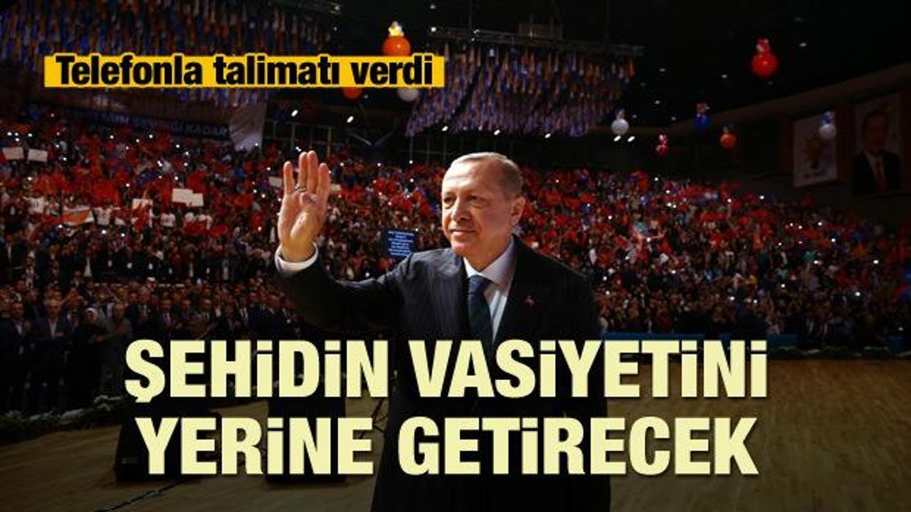 Erdoğan, şehidin vasiyetini yerine getirecek