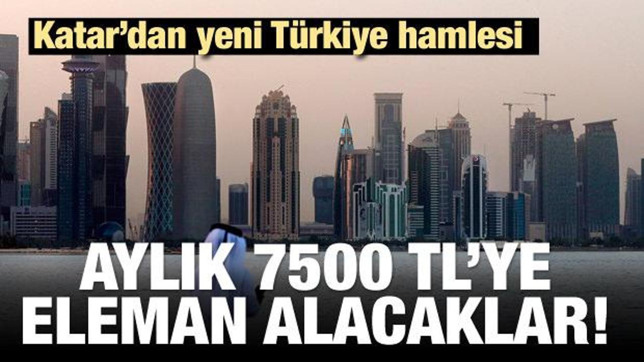 Katar'dan Türkiye hamlesi! 7500 TL'ye eleman alacak