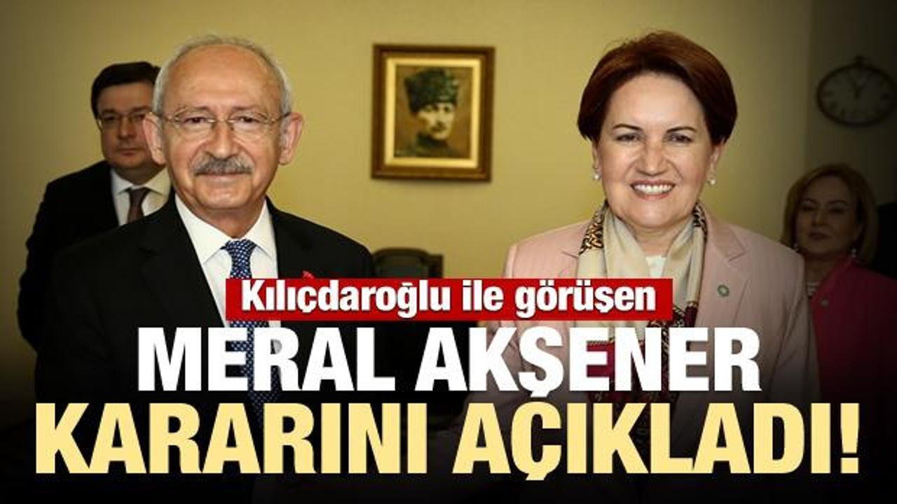 Kılıçdaroğlu ile görüşen Akşener kararını açıkladı