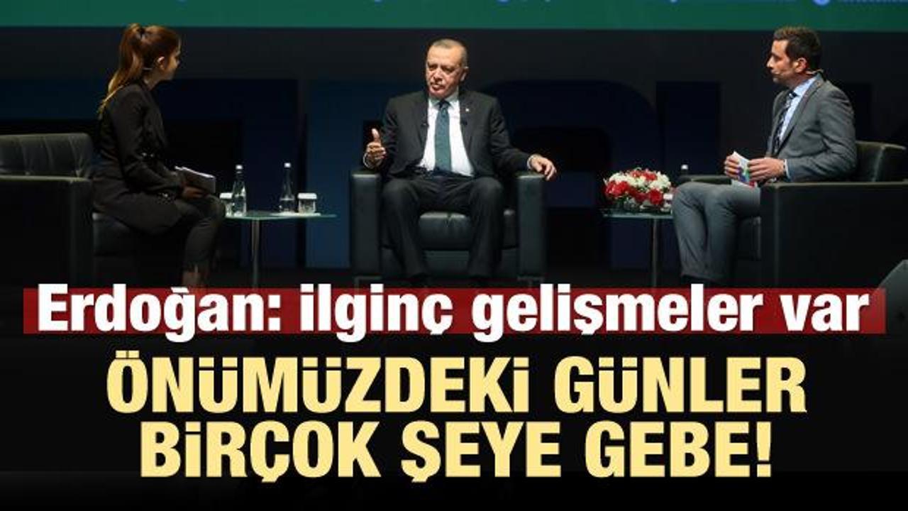 Erdoğan: Önümüzdeki günler birçok şeylere gebe!
