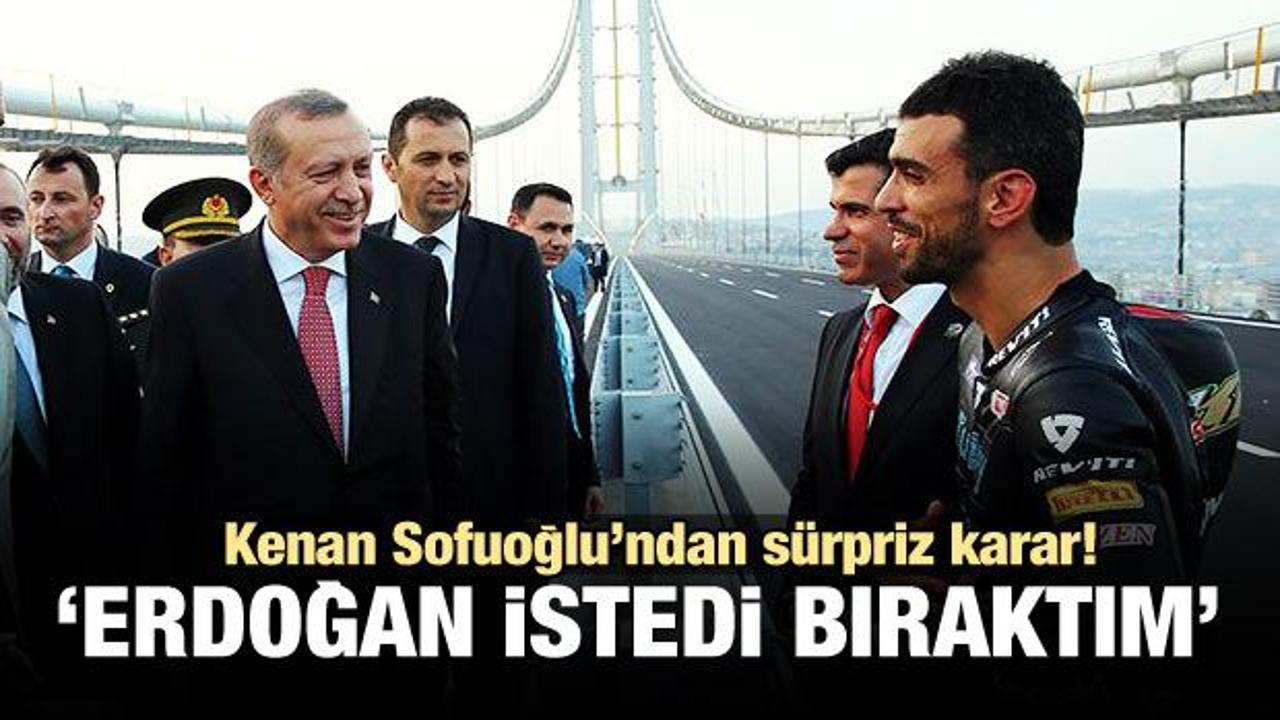 Sofuoğlu'ndan sürpriz karar! Erdoğan istedi...