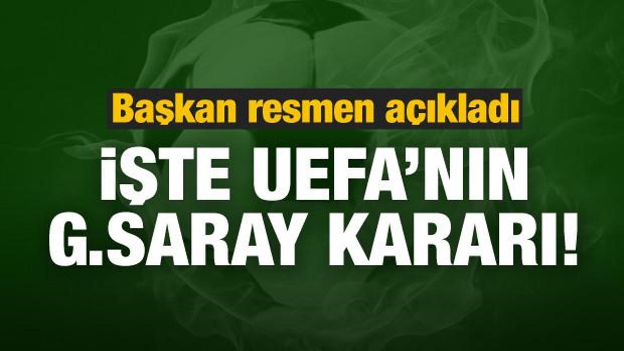 UEFA'nın G.Saray kararı! Başkan açıkladı...