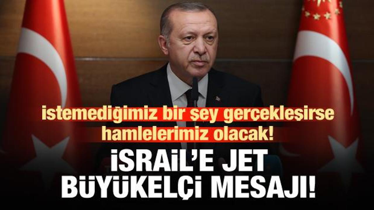 Erdoğan'dan İsrail'e büyükelçi mesajı!
