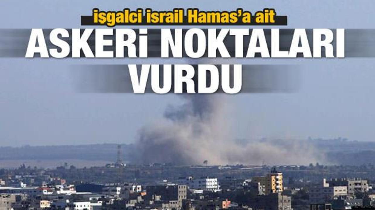 İşgalci İsrail Hamas'a ait askeri noktaları vurdu
