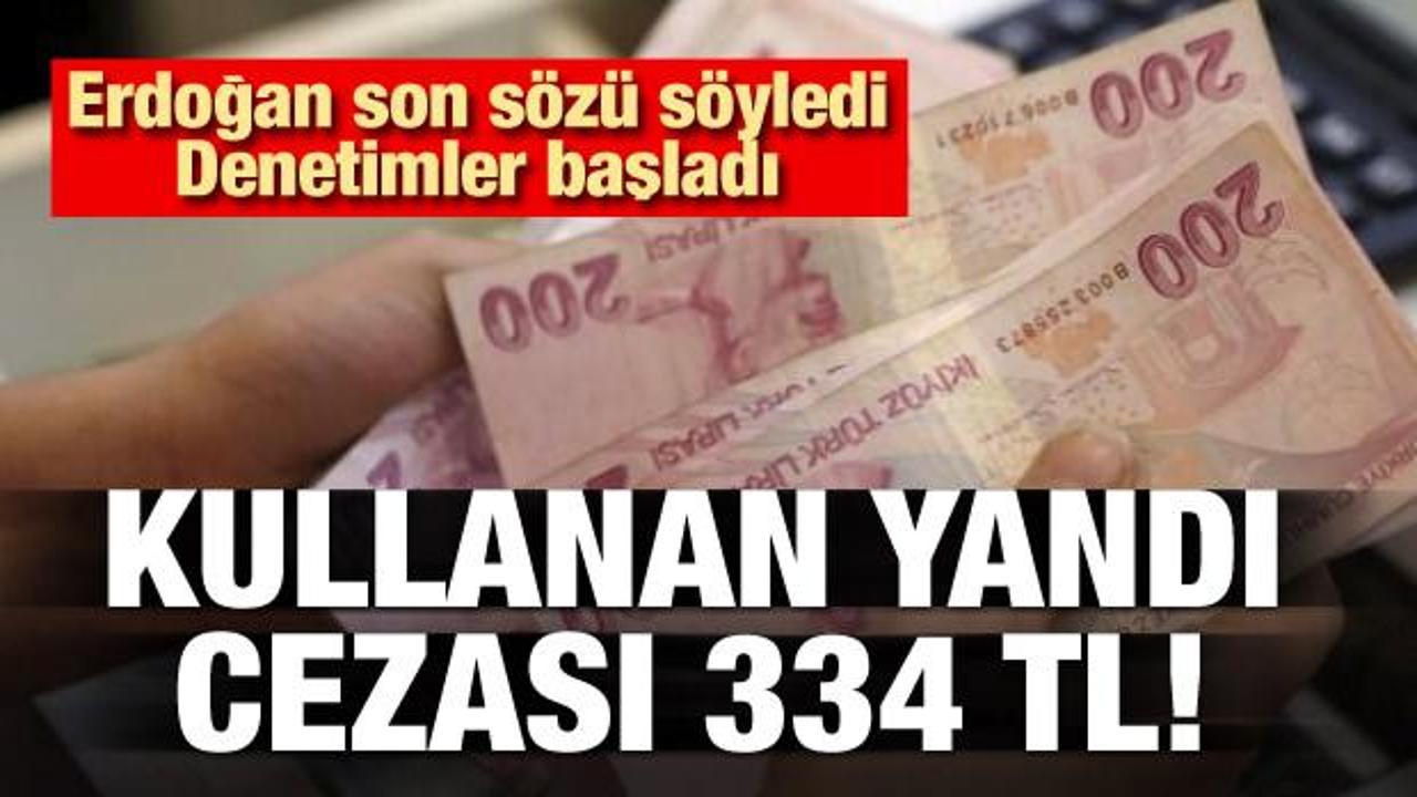 Erdoğan son sözü söyledi! Kullanmanın cezası 334 TL