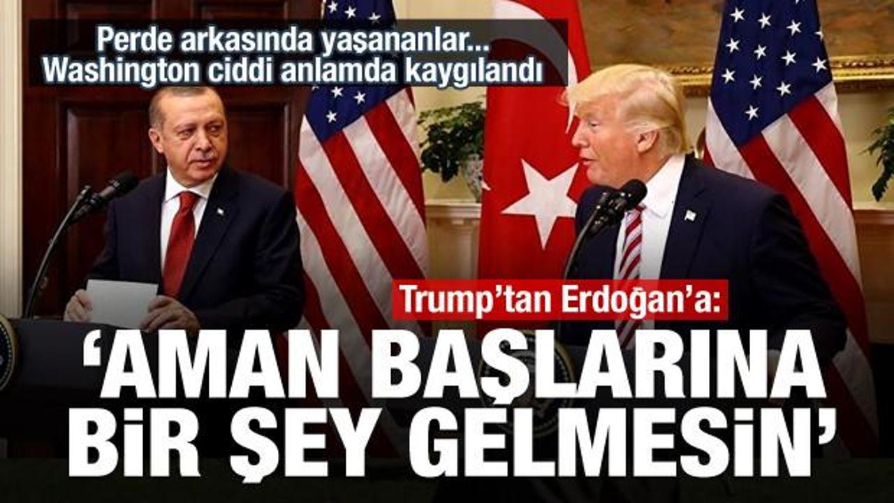 Trump'tan Erdoğan'a: Aman başlarına bir şey gelmesin