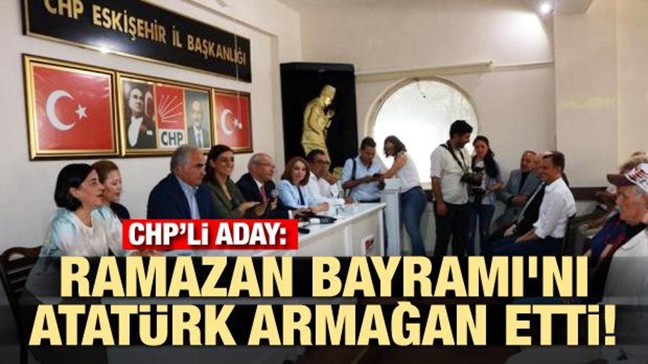 CHP adayı: Ramazan Bayramı'nı Atatürk armağan etti