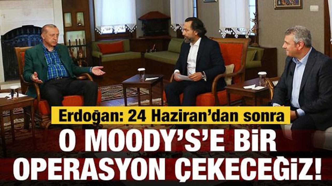 Erdoğan: O Moody's'e biz bir operasyon çekeceğiz!
