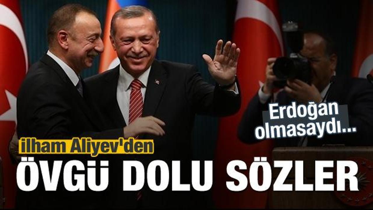 İlham Aliyev'den Erdoğan'a övgü dolu sözler