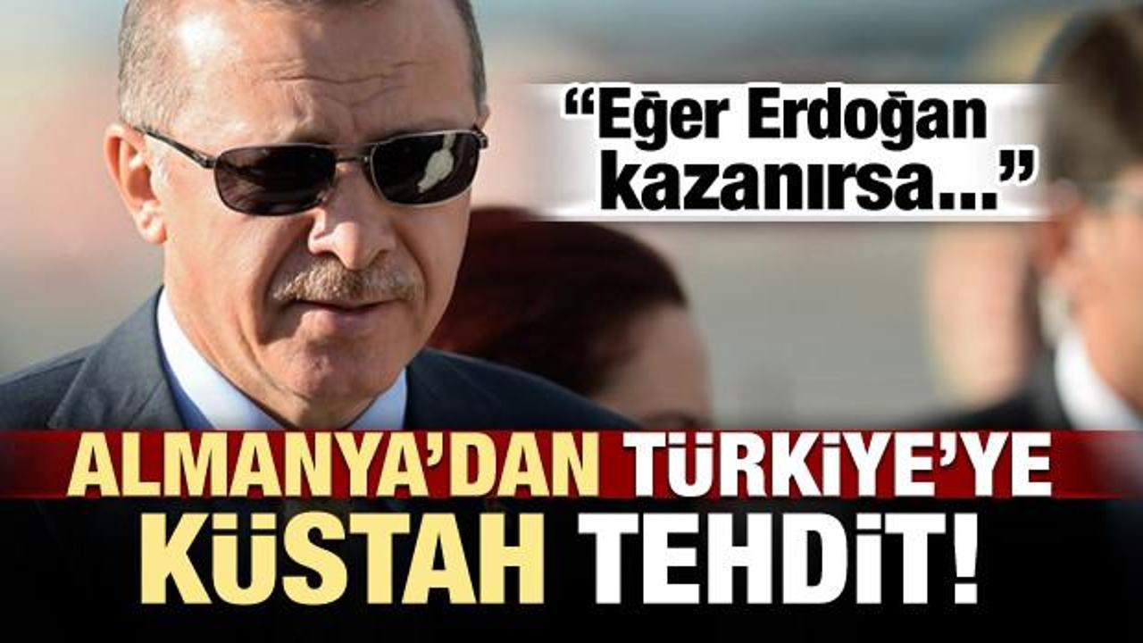 Almanya'dan küstah tehdit: Erdoğan kazanırsa...