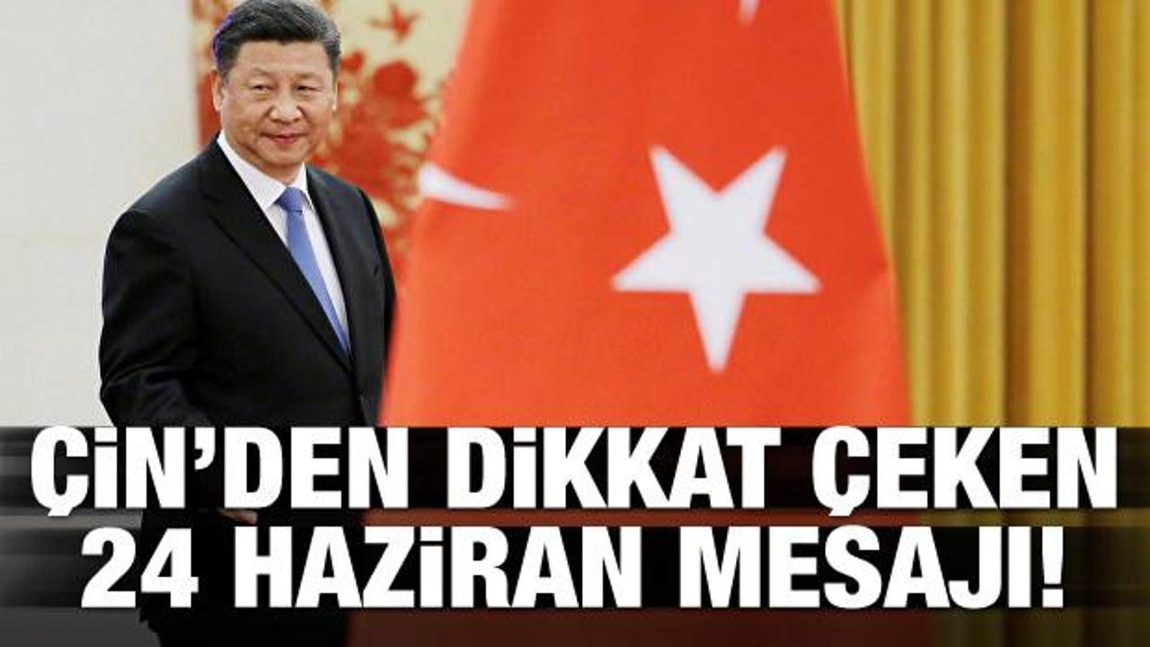 Çin'den dikkat çeken 24 Haziran mesajı
