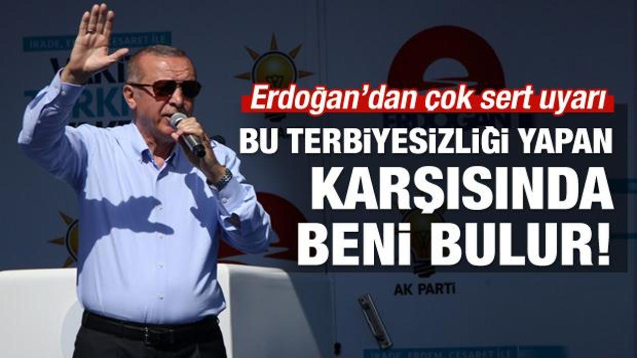 Erdoğan'dan sert uyarı: Karşısında beni bulur!