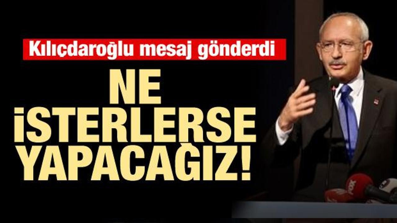 Kılıçdaroğlu: Ne isterlerse yapacağız