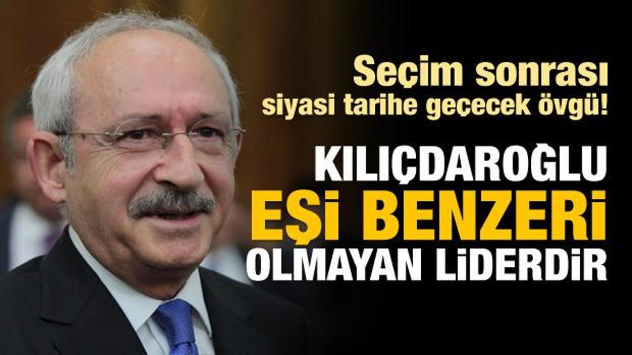 'Kılıçdaroğlu eşi benzeri olmayan bir lider'