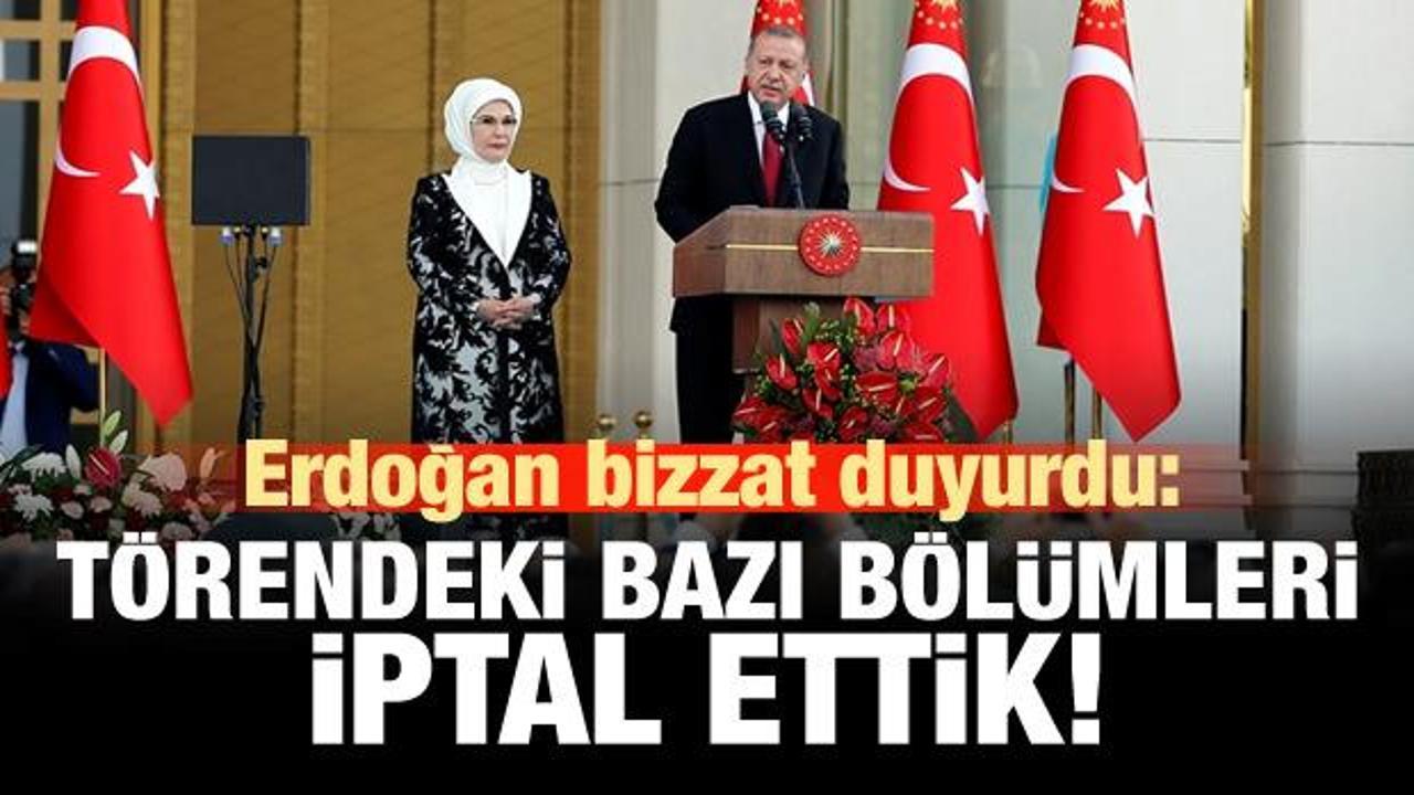 Erdoğan açıkladı: Törenin bir bölümünü iptal ettik