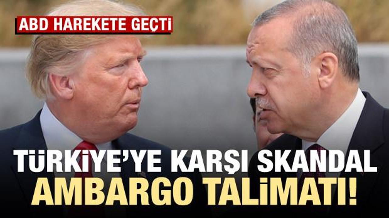 ABD harekete geçti! Türkiye'ye ambargo talimatı