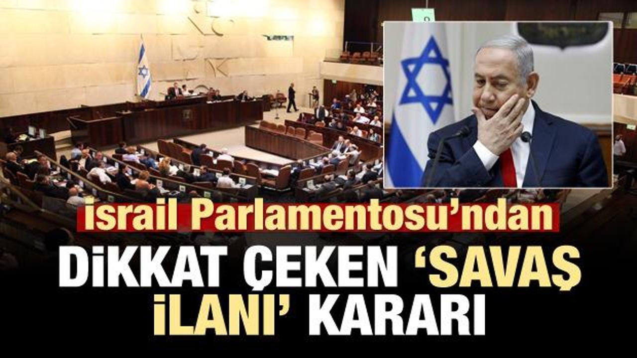 İsrail parlamentosundan 'savaş ilanı' kararı