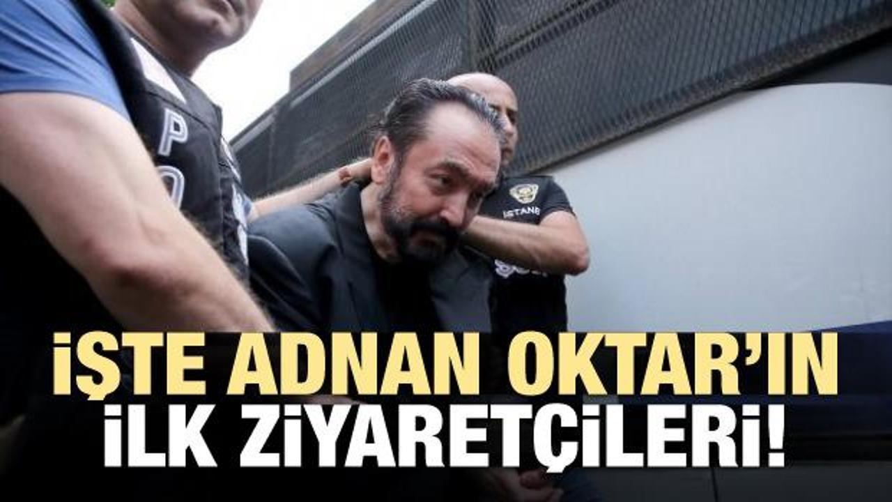İşte Adnan Oktar'ın ilk ziyaret&ccedil;ileri