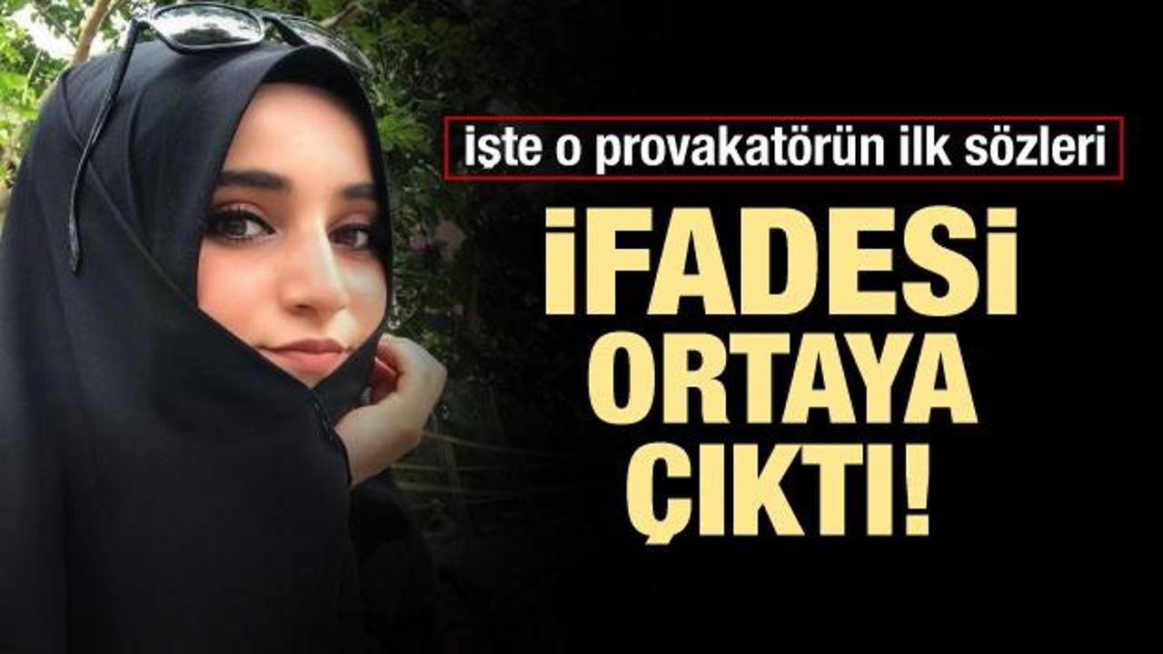 Provokat&ouml;r Safiye'nin ifadesi ortaya &ccedil;ıktı!