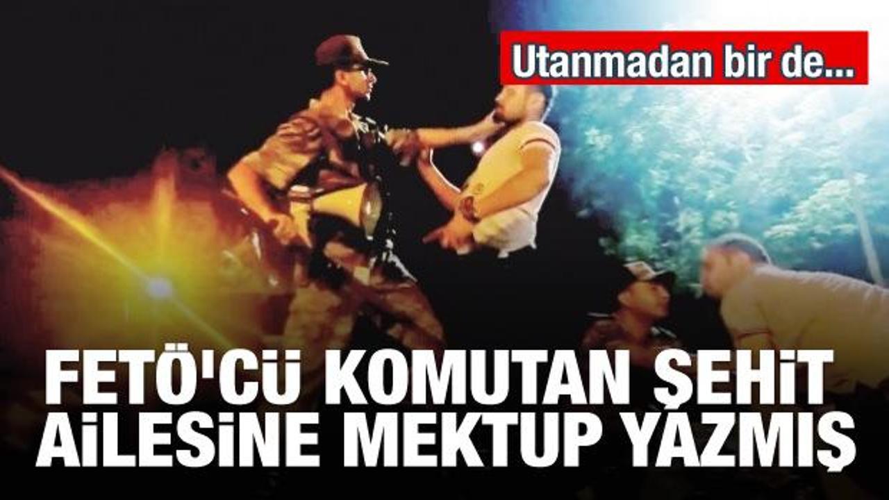 FETÖ'cü komutan şehit ailesine mektup yazmış