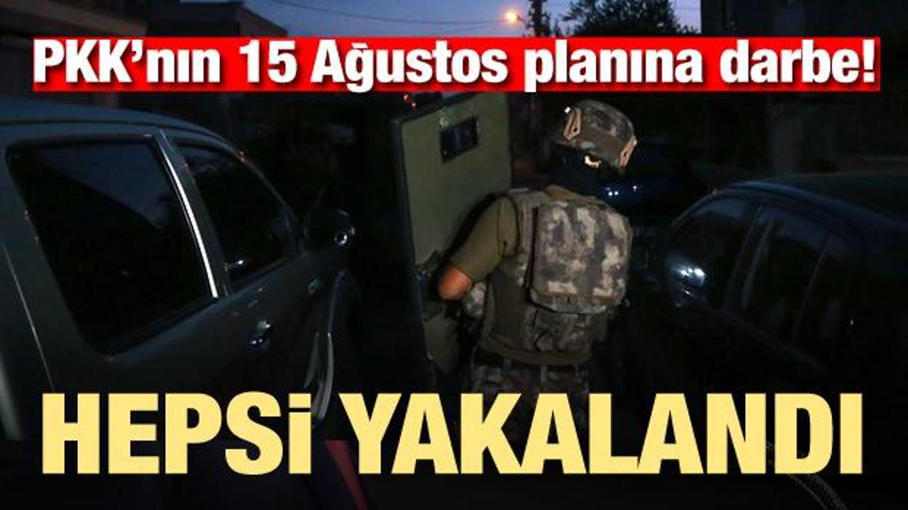 PKK’ın 15 Ağustos planına darbe! Hepsi yakalandı